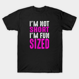 I Am Not Short I Am Fun Sized T-Shirt